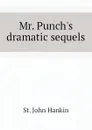 Mr. Punchs dramatic sequels - St. John Hankin