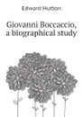 Giovanni Boccaccio, a biographical study - Hutton Edward