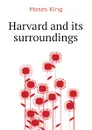 Harvard and its surroundings - Moses King