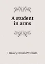 A student in arms - Hankey Donald William