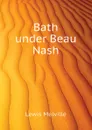 Bath under Beau Nash - Melville Lewis