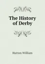 The History of Derby - Hutton William