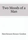 Two Moods of a Man - Hutchinson Horace Gordon