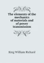 The elements of the mechanics of materials and of power transmission - King William Richard