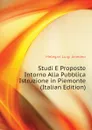 Studi E Proposte Intorno Alla Pubblica Istruzione in Piemonte (Italian Edition) - Melegari Luigi Amedeo