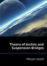 Theory of Arches and Suspension Bridges - Melan Josef