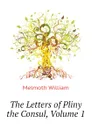 The Letters of Pliny the Consul, Volume 1 - Melmoth William
