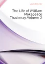 The Life of William Makepeace Thackeray, Volume 2 - Melville Lewis