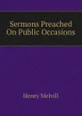 Sermons Preached On Public Occasions - Henry Melvill