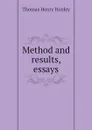 Method and results, essays - Thomas Henry Huxley