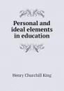 Personal and ideal elements in education - King Henry Churchill