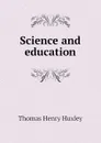 Science and education - Thomas Henry Huxley