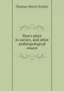 Mans place in nature, and other anthropological essays - Thomas Henry Huxley