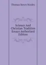 Science And Christian Tradition Essays Authorized Edition - Thomas Henry Huxley