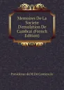 Memoires De La Societe  Demulation De  Cambrai (French Edition) - Presidence de M.De Contencin