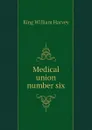 Medical union number six - King William Harvey