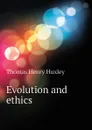 Evolution and ethics - Thomas Henry Huxley