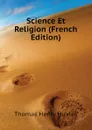 Science Et Religion (French Edition) - Thomas Henry Huxley