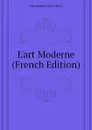 Lart Moderne (French Edition) - Huysmans Joris-Karl