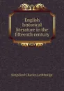 English historical literature in the fifteenth century - Kingsford Charles Lethbridge