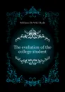 The evolution of the college student - William de Witt Hyde