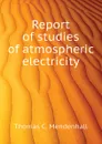 Report of studies of atmospheric electricity - Thomas C. Mendenhall