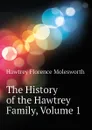 The History of the Hawtrey Family, Volume 1 - Hawtrey Florence Molesworth