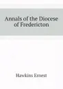 Annals of the Diocese of Fredericton - Hawkins Ernest