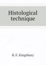 Histological technique - B. F. Kingsbury