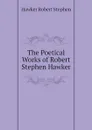 The Poetical Works of Robert Stephen Hawker - Hawker Robert Stephen