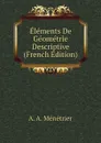 Elements De Geometrie Descriptive (French Edition) - A. A. Ménétrier