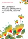 The Complete Writings of Nathaniel Hawthorne, Volume 21 - Hawthorne Nathaniel