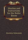 Maxims and Instructions for the Boiler Room - Hawkins Nehemiah