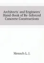 Architects and Engineers Hand-Book of Re-Inforced Concrete Constructions - Mensch L. J.