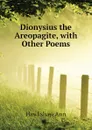 Dionysius the Areopagite, with Other Poems - Hawkshaw Ann