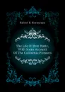 The Life Of Bret Harte, With Some Account Of The California Pioneers - Robert B. Honeyman