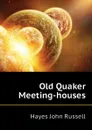 Old Quaker Meeting-houses - Hayes John Russell