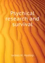 Psychical research and survival - James H. Hyslop