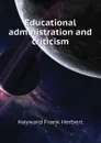 Educational administration and criticism - Hayward Frank Herbert