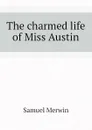 The charmed life of Miss Austin - Merwin Samuel