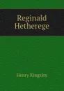 Reginald Hetherege - Kingsley Henry