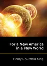 For a New America in a New World - King Henry Churchill
