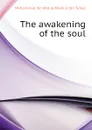 The awakening of the soul - Muhammad ibn Abd al-Malik d Ibn Tufayl