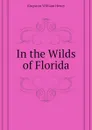 In the Wilds of Florida - Kingston William Henry