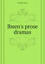 Ibsens prose dramas - Henrik Ibsen