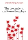 The pretenders, and two other plays - Sharp R Farquharson