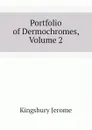 Portfolio of Dermochromes, Volume 2 - Kingsbury Jerome