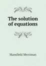 The solution of equations - Merriman Mansfield