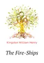 The Fire-Ships - Kingston William Henry