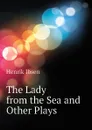 The Lady from the Sea and Other Plays - Henrik Ibsen